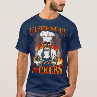 Ill Feed You All Cook Chef Cooking BBQ T-shirt