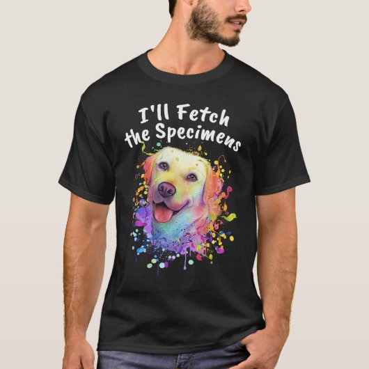 Ill Fetch the Specimens  Labrador Retriever Humor  T-shirt (Voorkant)