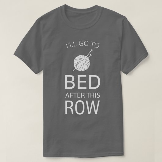Ill Go To Bed After This Row Funny Knitting T-shirt (Design voorkant)