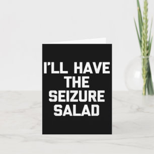 Ill Have The Seizure Salad - Grappig Gezegde Sarca Kaart