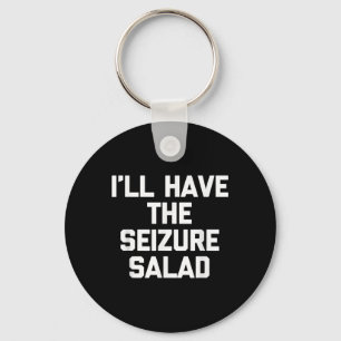 Ill Have The Seizure Salad - Grappig Gezegde Sarca Sleutelhanger