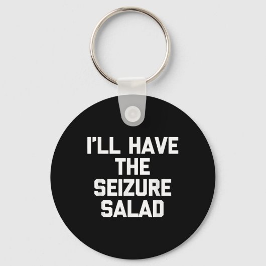 Ill Have The Seizure Salad - Grappig Gezegde Sarca Sleutelhanger (Voorkant)