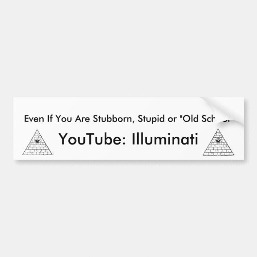 Ill, Ill, zelfs als je stomgeboren bent, stuiter o Bumpersticker (Voorkant)