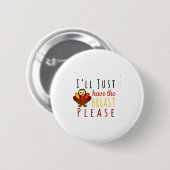I'll Just Have The Breast Please Thanksgiving Brea Ronde Button 5,7 Cm (Voorkant /achterkant)