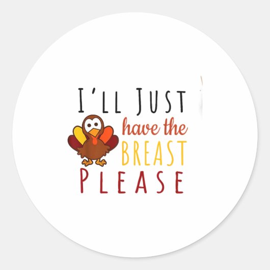 I'll Just Have The Breast Please Thanksgiving Brea Ronde Sticker (Voorkant)