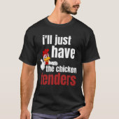 ill just have the chicken tenders, funny chicken t t-shirt (Voorkant)