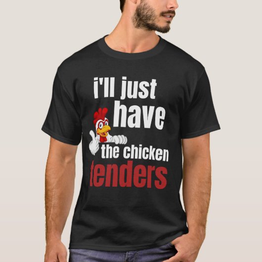 ill just have the chicken tenders, funny chicken t t-shirt (Voorkant)
