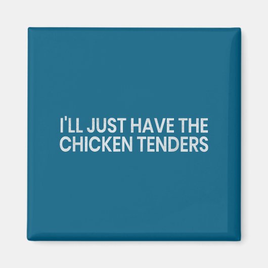I'll Just Have The Chicken Tenders Funny Quote Chi Magneet (Voorkant)
