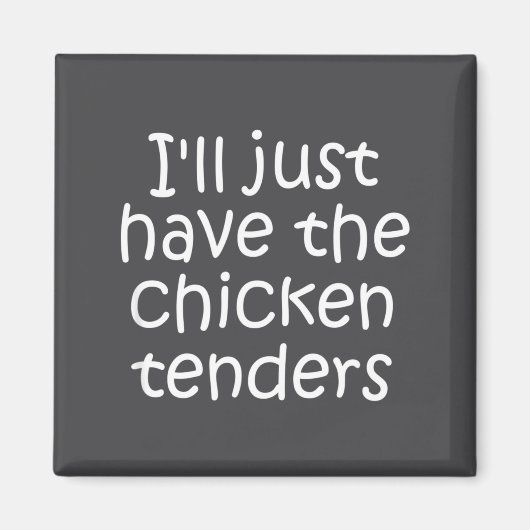 I'll Just Have The Chicken Tenders Funny Quote Magneet (Voorkant)