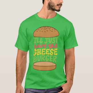 Ill Just Havehe Cheeseburger Junk Food Foodies vin T-shirt