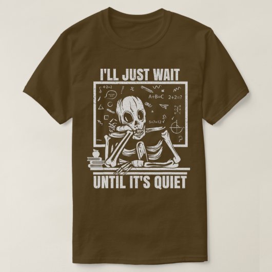 Ill Just Wait Until Its Quiet Funny Teacher Skelet T-shirt (Design voorkant)