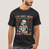 I'll Just Wait Until It's Quiet Halloween Skeleton T-shirt (Voorkant)
