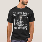 Ill Just Wait Until Its Quiet Lazy Skeleton Teache T-shirt (Voorkant)