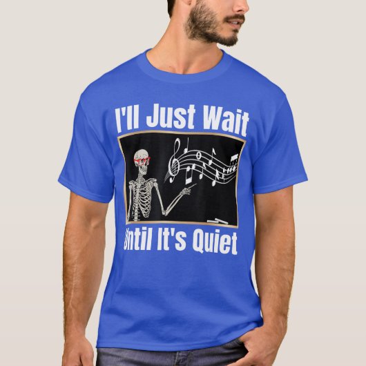 Ill Just Wait until Its Quiet Music Teacher Hallow T-shirt (Voorkant)