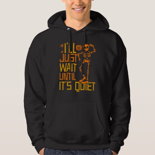I'll Just Wait Until It's Quiet Scary Skeleton Te Hoodie (Voorkant)