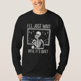 Ill Just Wait Until Its Quiet Teacher Lazy Hallowe T-shirt