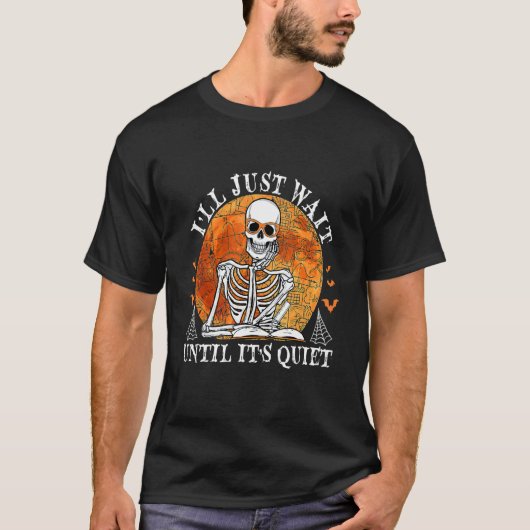 I'll Just Wait Until It's Quiet Teacher Skeleton H T-shirt (Voorkant)