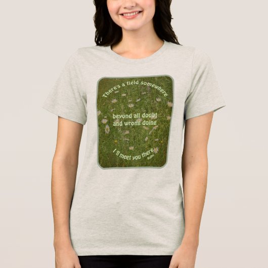 I'll Meet You There Rumi Inspirational Quote Tri-Blend Shirt (Voorkant)