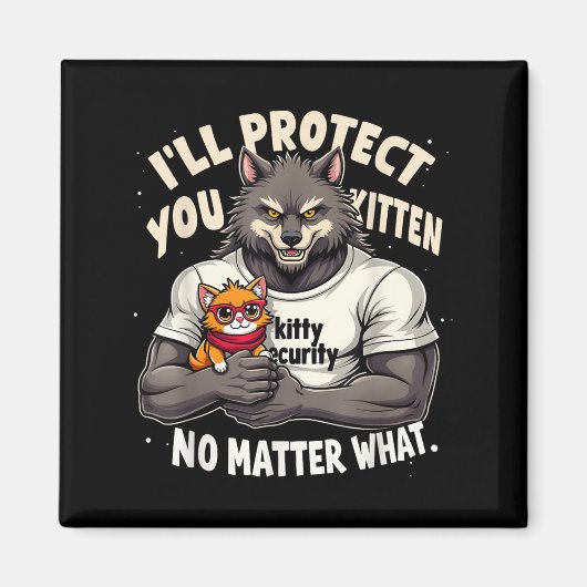 Ill Protect You Kitten Alpha Wolf Grappige quote z Magneet (Voorkant)
