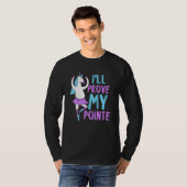 I'll Prove My Pointe Dance Hobby Dancer Ballerina  T-shirt (Voorkant volledig)