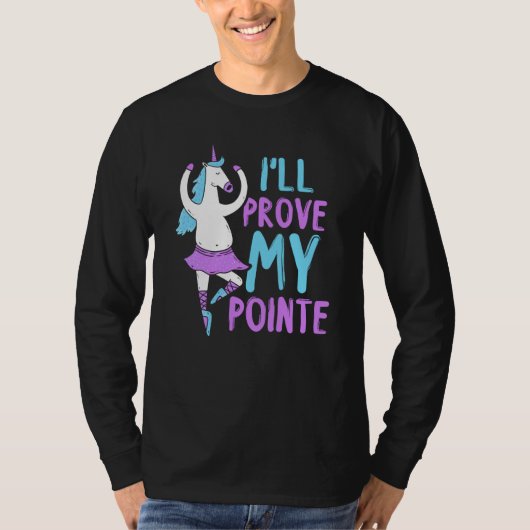 I'll Prove My Pointe Dance Hobby Dancer Ballerina  T-shirt (Voorkant)