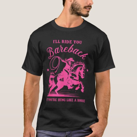 I'll Ride You Bareback If You're Hung Like A Horse T-shirt (Voorkant)