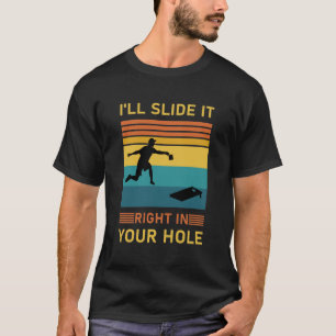 I'll slide it right in your hole - Cornhole T-shirt