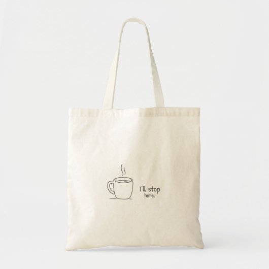 I'll stop here. tote bag (Voorkant)