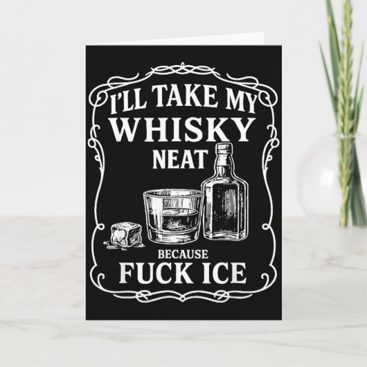 I'll Take My Whisky Neat Because For Ice  Kaart (Voorkant)