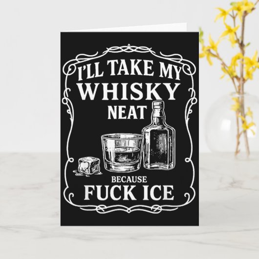 I'll Take My Whisky Neat Because For Ice Kaart (Gele Bloem)