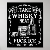 I'll Take My Whisky Neat Because For Ice  Poster (Voorkant)