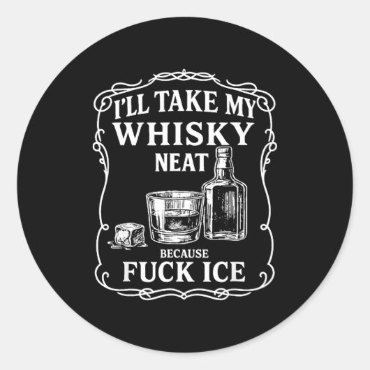 I'll Take My Whisky Neat Because For Ice Ronde Sticker (Voorkant)