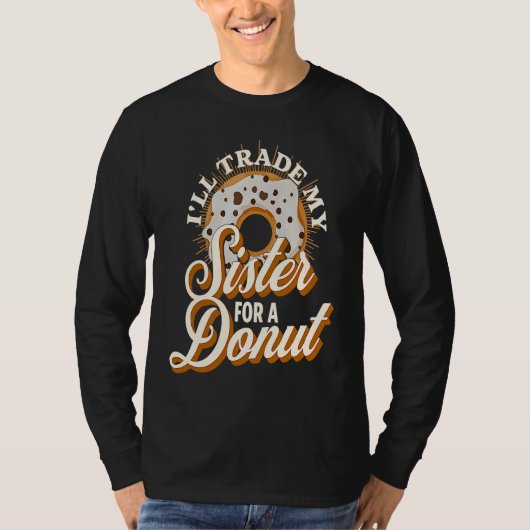 I'll Trade My Sister For A Donut   Donut T-shirt (Voorkant)