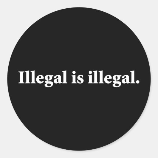 Illegaal is illegaal. ronde sticker (Voorkant)