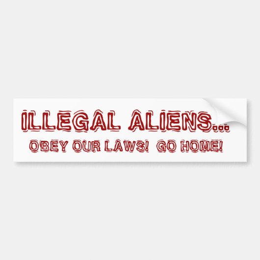 ILLEGALE ALIENS... OBEY ONZE WETTEN! GA NAAR HUIS BUMPERSTICKER (Voorkant)