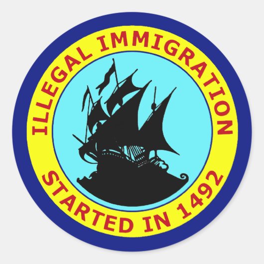 ILLEGALE IMMIGRATIE BEGON IN 1492 RONDE STICKER (Voorkant)