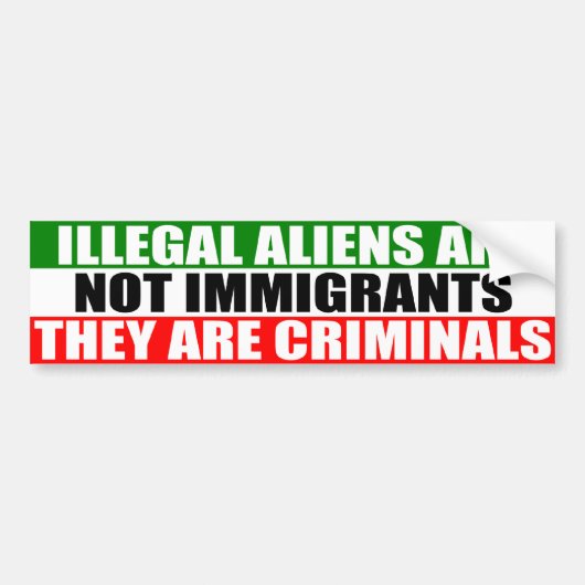 Illegale vreemdelingen zijn geen immigranten! bumpersticker (Voorkant)