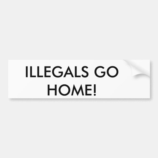 ILLEGALS GAAN NAAR HUIS! BUMPERSTICKER (Voorkant)