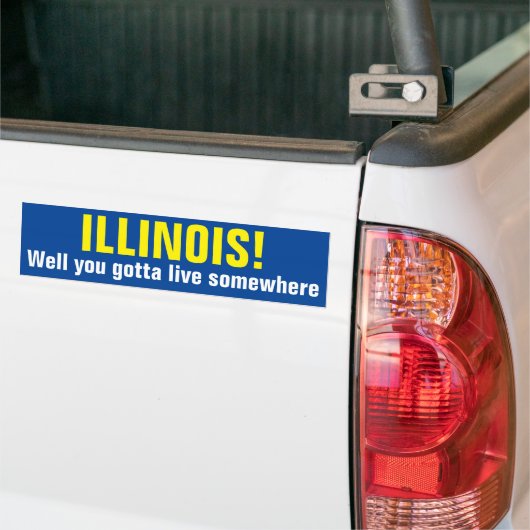 ILLINOIS! Je moet ergens wonen. Bumpersticker (Op Truck)