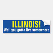 ILLINOIS! Je moet ergens wonen. Bumpersticker (Voorkant)