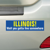 ILLINOIS! - Nou, je moet ergens wonen Bumpersticker (Op auto)