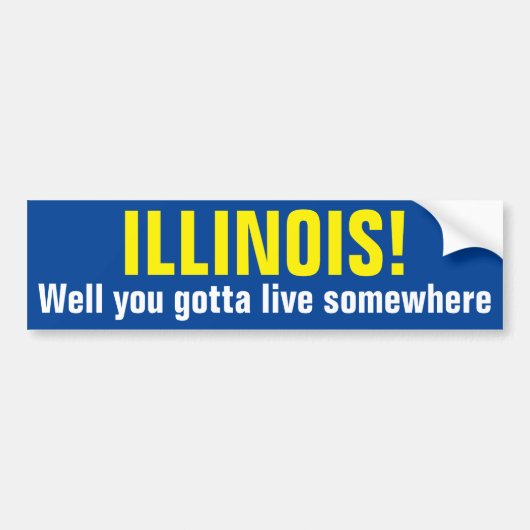 ILLINOIS! - Nou, je moet ergens wonen Bumpersticker (Voorkant)