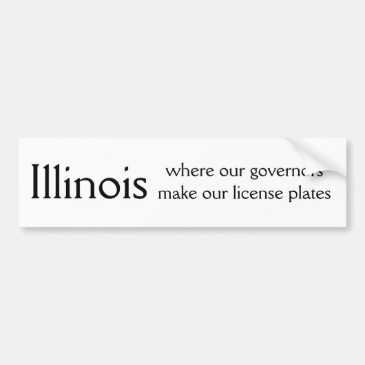 Illinois, waar onze gouverneurs onze licentie make bumpersticker (Voorkant)