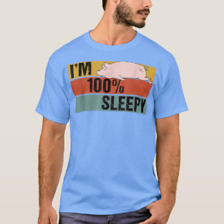 I'm 100 Percent Sleepy Funny Pig Lazy Joke  T-shirt