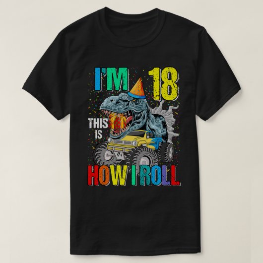 I'm 18 This Is How I Roll Monster Truck Dinosaur  T-shirt (Design voorkant)