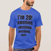 I'm 20! something something something again t-shirt (Voorkant)