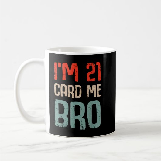 I'm 21 Card Me Bro Birthday Funny 21st Birthday 21 Koffiemok (Links)