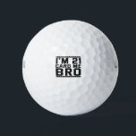 I'm 21 Card Me Bro Funny 21st Birthday Legal Drink Golfballen<br><div class="desc">funny, legal, age, birthday, gift, drink, sarcastic, quote, her, him</div>