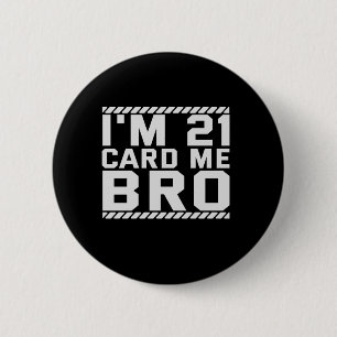 I'm 21 Card Me Bro Funny 21st Birthday Legal Drink Ronde Button 5,7 Cm