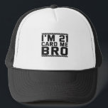 I'm 21 Card Me Bro Funny 21st Birthday Legal Drink Trucker Pet<br><div class="desc">funny, legal, age, birthday, gift, drink, sarcastic, quote, her, him</div>